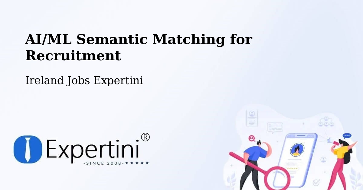 AI/ML Semantic Matching for Recruitment - Ireland Jobs Expertini