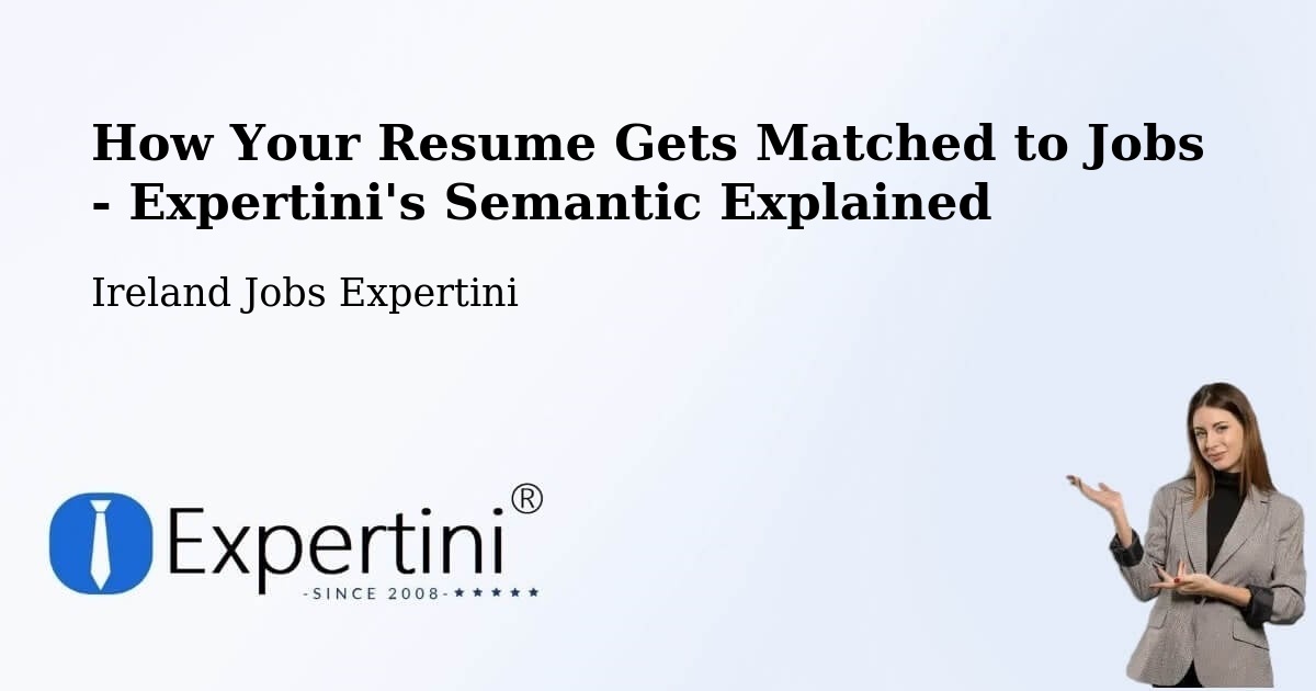 How Your Resume Gets Matched to Jobs - Expertini's Semantic Explained - Ireland Jobs Expertini